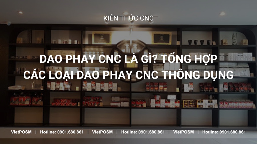 Dao phay CNC là gì? Tổng hợp các loại dao phay CNC thông dụng